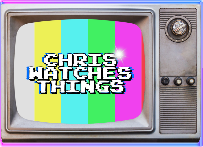 Chris Watches Things